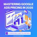 Mastering Google Ads Pricing in 2025: A Comprehensive Guide for Advertisers