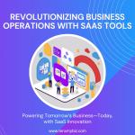 Revolutionizing Business Operations with SaaS Tools