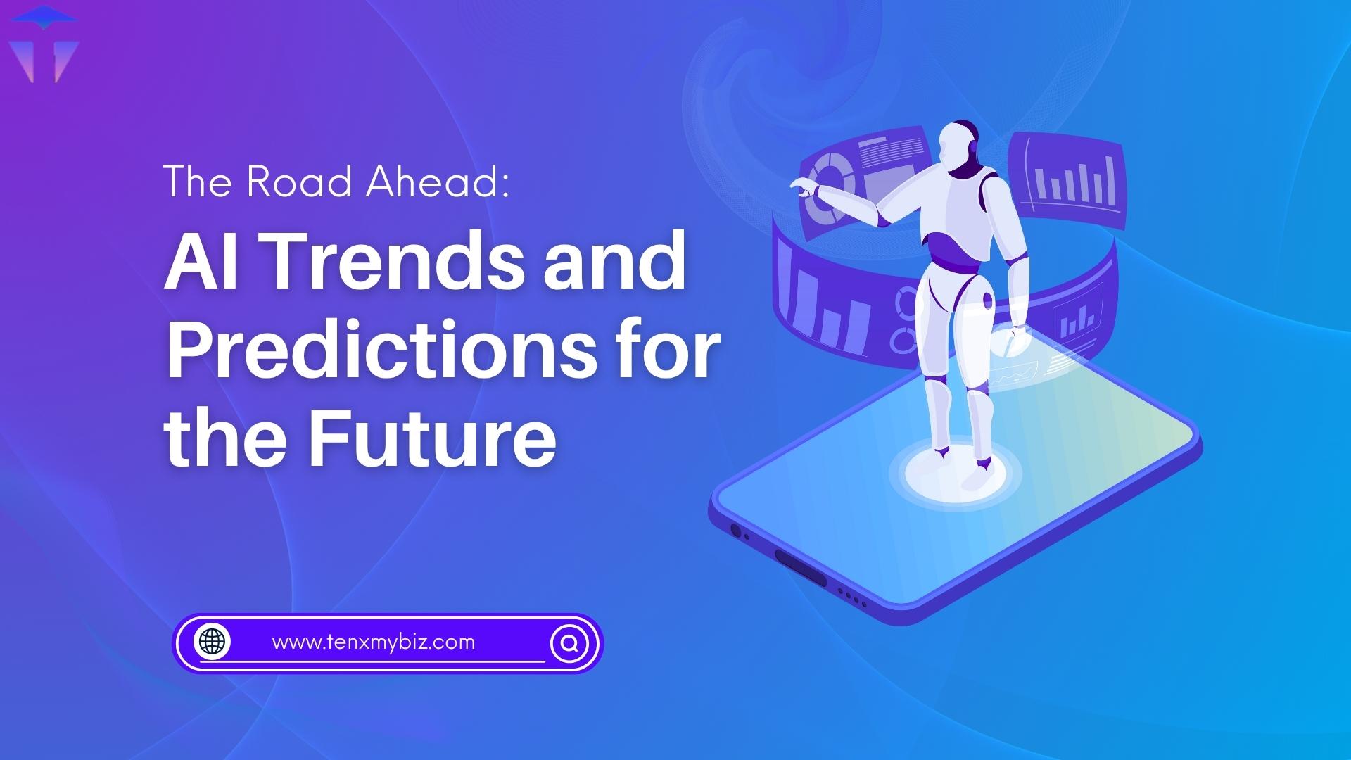 The Road Ahead: AI Trends and Predictions for the Future