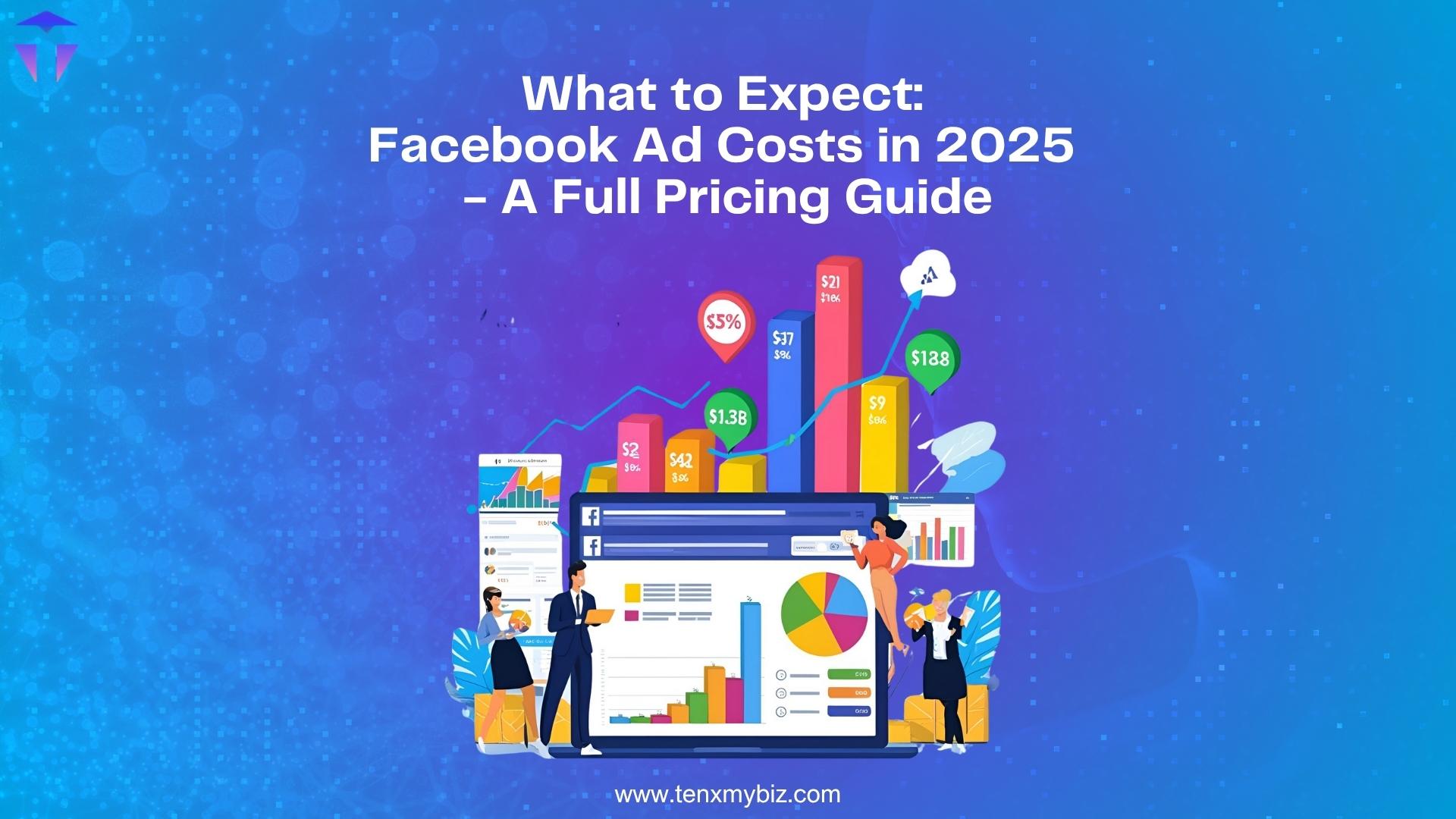 What to Expect: Facebook Ad Costs in 2025 - A Full Pricing Guide